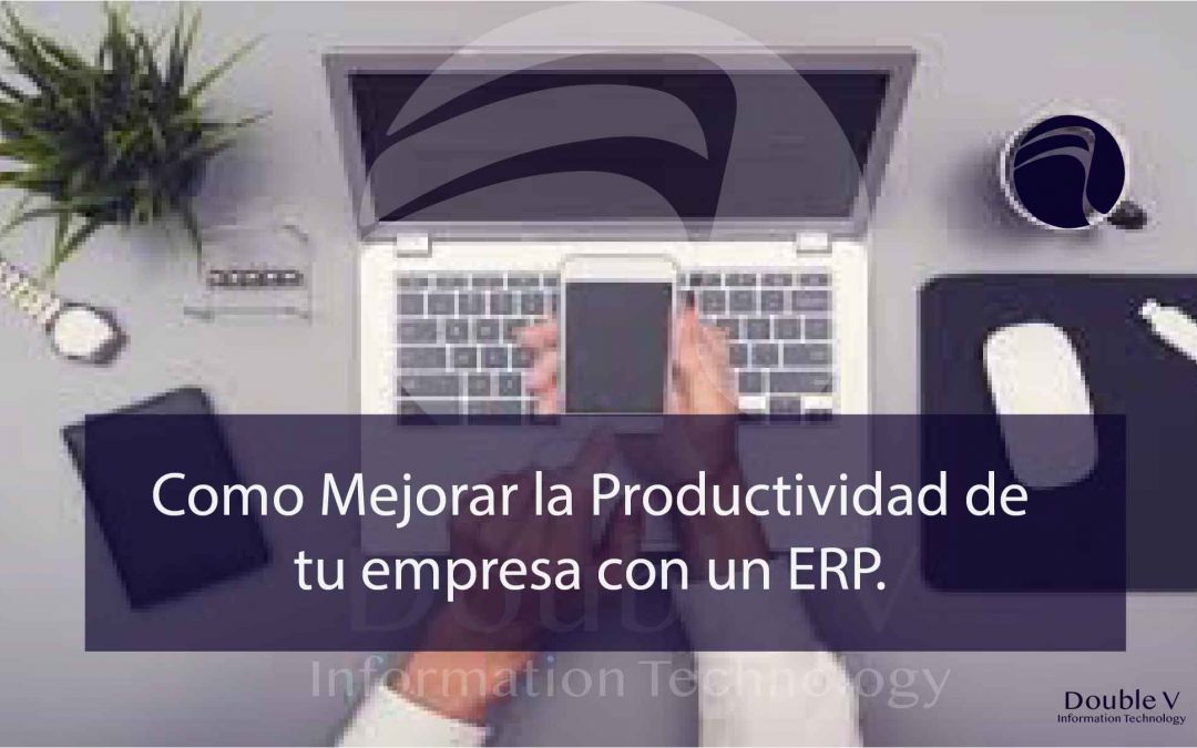 Cómo mejorar la productividad de tu empresa con un ERP